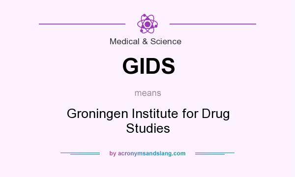 What does GIDS mean? It stands for Groningen Institute for Drug Studies