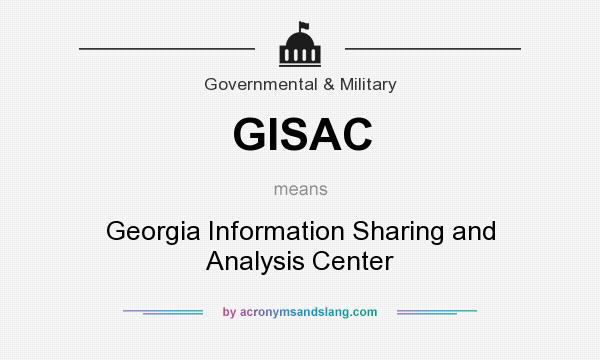 What does GISAC mean? It stands for Georgia Information Sharing and Analysis Center