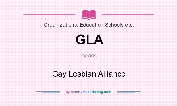 What does GLA mean? It stands for Gay Lesbian Alliance