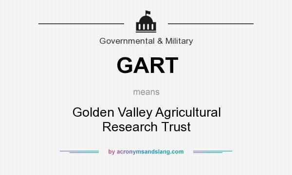 What does GART mean? It stands for Golden Valley Agricultural Research Trust