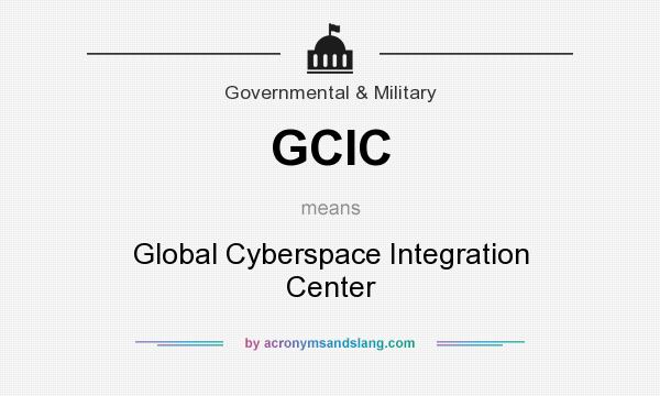 What does GCIC mean? It stands for Global Cyberspace Integration Center