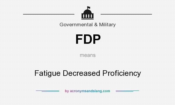 What does FDP mean? It stands for Fatigue Decreased Proficiency