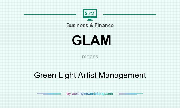 What does GLAM mean? It stands for Green Light Artist Management
