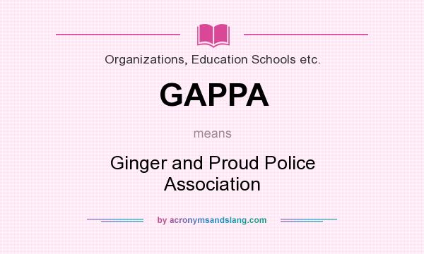What does GAPPA mean? It stands for Ginger and Proud Police Association