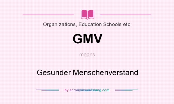 What does GMV mean? It stands for Gesunder Menschenverstand