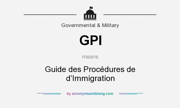What does GPI mean? It stands for Guide des Procédures de d’Immigration