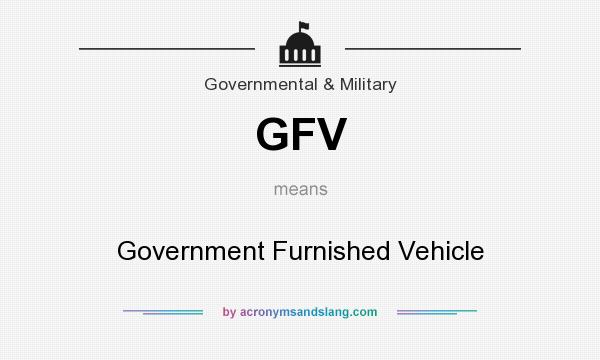 What does GFV mean? It stands for Government Furnished Vehicle
