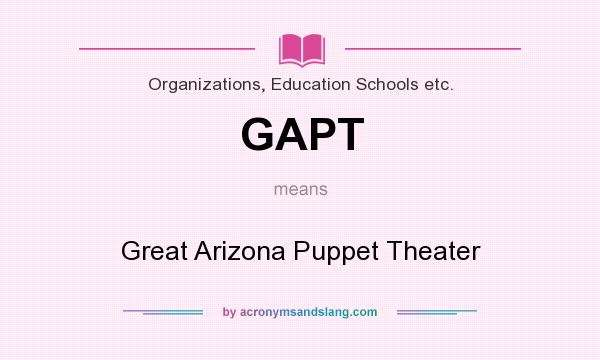 What does GAPT mean? It stands for Great Arizona Puppet Theater