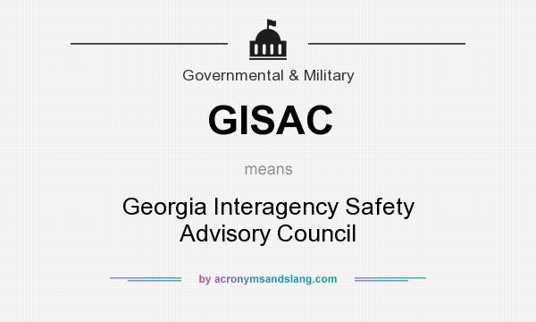 What does GISAC mean? It stands for Georgia Interagency Safety Advisory Council