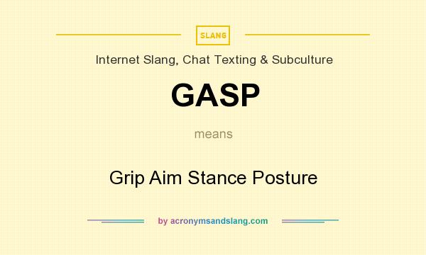 What does GASP mean? It stands for Grip Aim Stance Posture