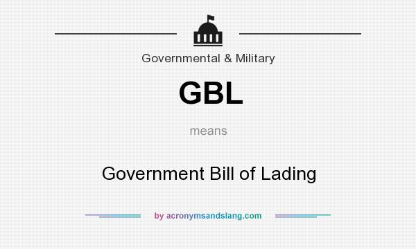 What does GBL mean? It stands for Government Bill of Lading