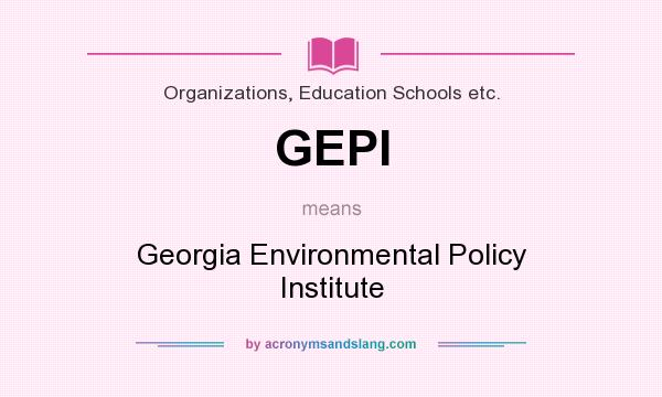 What does GEPI mean? It stands for Georgia Environmental Policy Institute