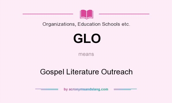 What does GLO mean? It stands for Gospel Literature Outreach