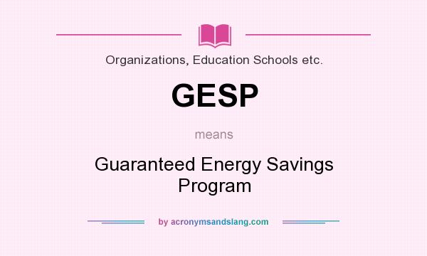 What does GESP mean? It stands for Guaranteed Energy Savings Program