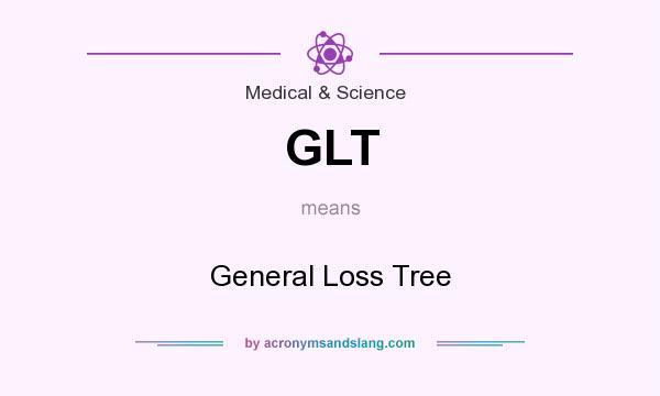 What does GLT mean? It stands for General Loss Tree
