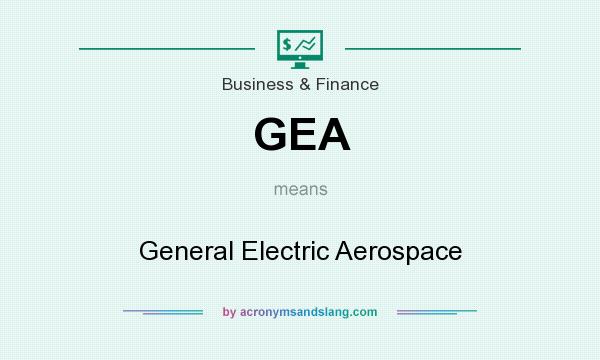 What does GEA mean? It stands for General Electric Aerospace