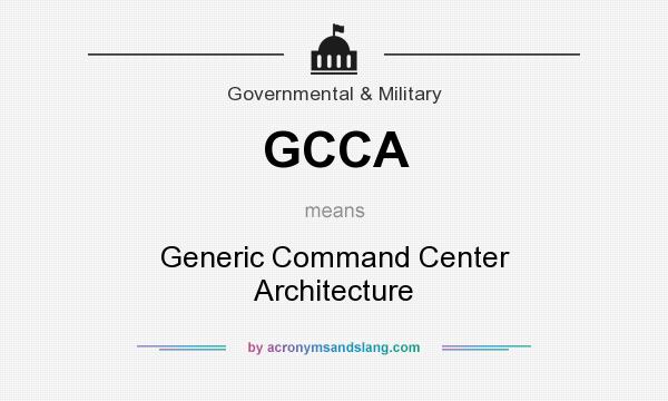 What does GCCA mean? It stands for Generic Command Center Architecture