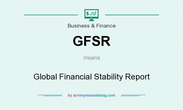 What does GFSR mean? It stands for Global Financial Stability Report