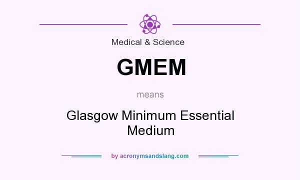 What does GMEM mean? It stands for Glasgow Minimum Essential Medium