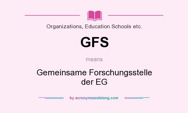 What does GFS mean? It stands for Gemeinsame Forschungsstelle der EG