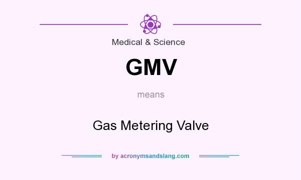 What does GMV mean? It stands for Gas Metering Valve