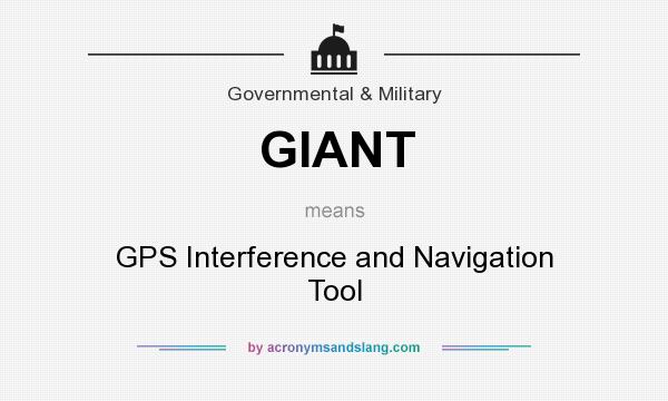 What does GIANT mean? It stands for GPS Interference and Navigation Tool
