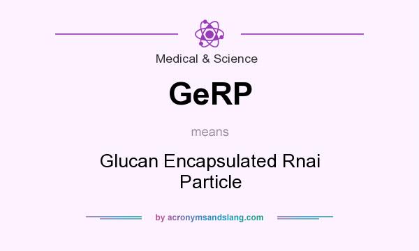 What does GeRP mean? It stands for Glucan Encapsulated Rnai Particle