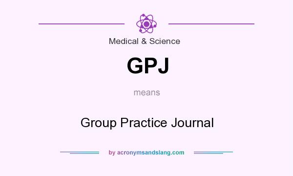 What does GPJ mean? It stands for Group Practice Journal