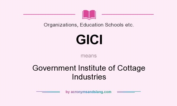 What does GICI mean? It stands for Government Institute of Cottage Industries