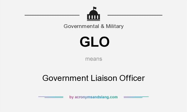 What does GLO mean? It stands for Government Liaison Officer