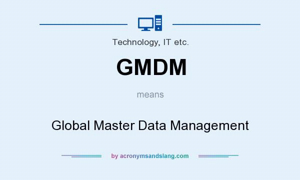 What does GMDM mean? It stands for Global Master Data Management