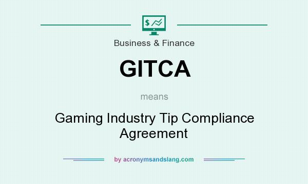 What does GITCA mean? It stands for Gaming Industry Tip Compliance Agreement