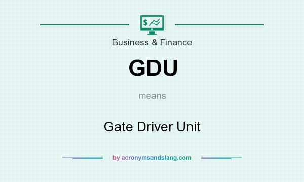 What does GDU mean? It stands for Gate Driver Unit