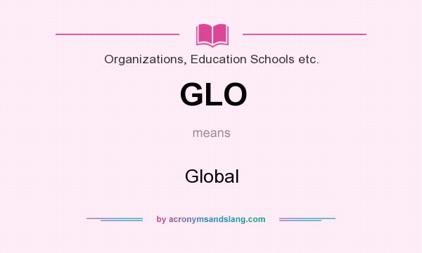 What does GLO mean? It stands for Global