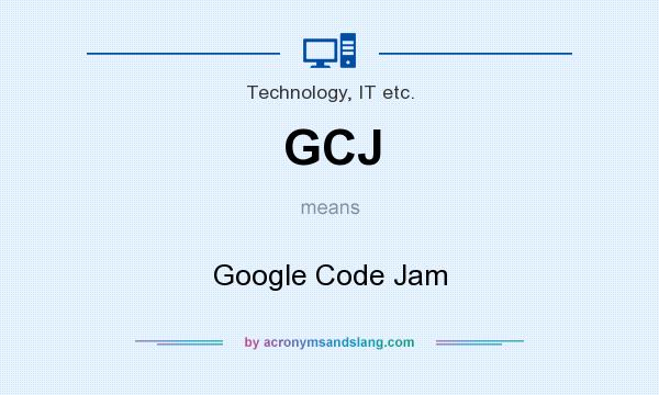 What does GCJ mean? It stands for Google Code Jam