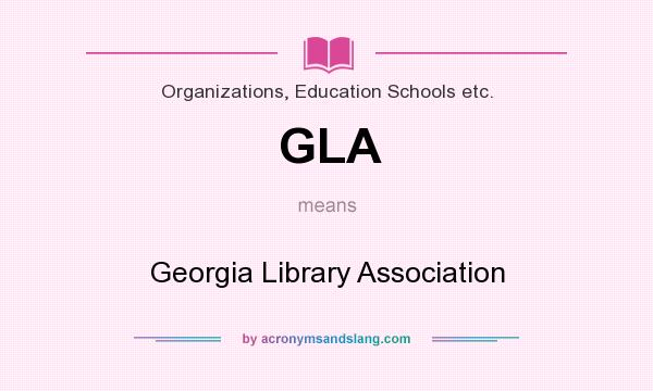 What does GLA mean? It stands for Georgia Library Association