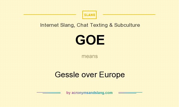 What does GOE mean? It stands for Gessle over Europe