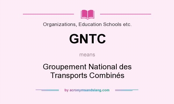 What does GNTC mean? It stands for Groupement National des Transports Combinés
