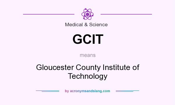 What does GCIT mean? It stands for Gloucester County Institute of Technology