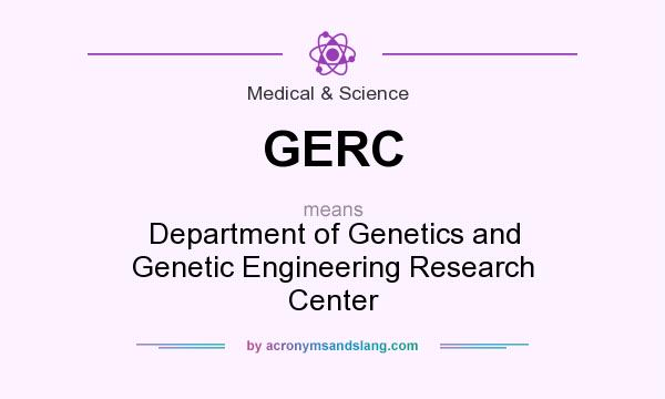 What does GERC mean? It stands for Department of Genetics and Genetic Engineering Research Center