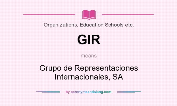 What does GIR mean? It stands for Grupo de Representaciones Internacionales, SA