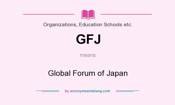 What does GFJ mean? It stands for Global Forum of Japan