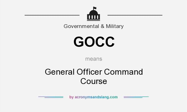 What does GOCC mean? It stands for General Officer Command Course