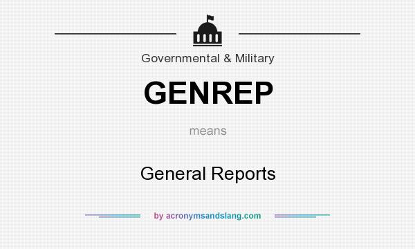 What does GENREP mean? It stands for General Reports
