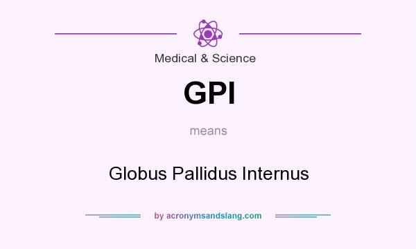 What does GPI mean? It stands for Globus Pallidus Internus