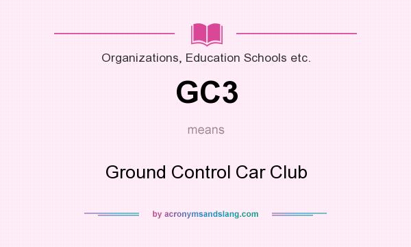 What does GC3 mean? It stands for Ground Control Car Club
