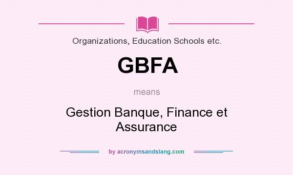 What does GBFA mean? It stands for Gestion Banque, Finance et Assurance