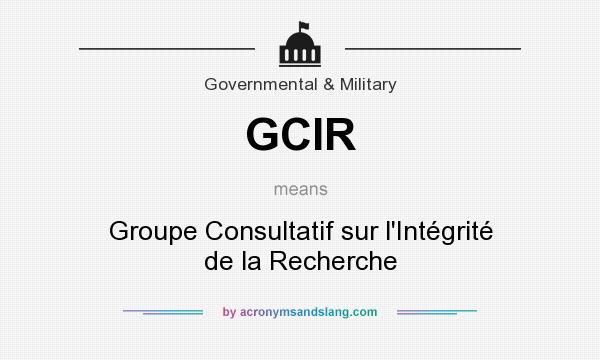 What does GCIR mean? It stands for Groupe Consultatif sur l`Intégrité de la Recherche
