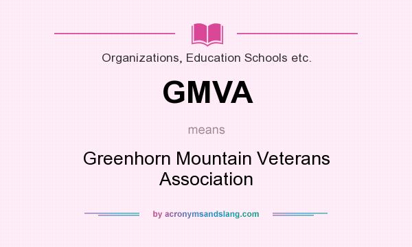 What does GMVA mean? It stands for Greenhorn Mountain Veterans Association