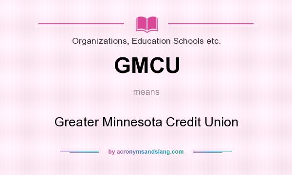 What does GMCU mean? It stands for Greater Minnesota Credit Union